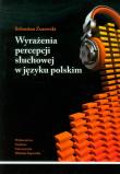 Wyrażenia percepcji słuchowej w języku polskim. Autor: Żurowski Sebastian. Dadada.pl Okładka książki Wyrażenia percepcji słuchowej w języku polskim