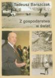 Z gospodarstwa w świat. Autor: Barszczak Tadeusz. Dadada.pl Okładka książki Z gospodarstwa w świat