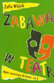 Zabawa w teatr Część 2. Autor: Wójcik Zofia. Dadada.pl Okładka książki Zabawa w teatr Część 2