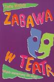 Zabawa w teatr. Autor: Wójcik Zofia. Dadada.pl Okładka książki Zabawa w teatr