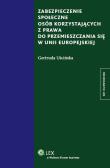 Okładka książki Zabezpieczenie społeczne osób korzystających z prawa do przemieszczania się w Unii Europejskiej