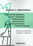Zachowania seksualne dzieci i młodzieży z dysfunkcjami poznawczymi, emocjonalnymi i behawioralnymi. Autor: Dąbkowska Monika I.. Dadada.pl Okładka książki Zachowania seksualne dzieci i młodzieży z dysfunkcjami poznawczymi, emocjonalnymi i behawioralnymi