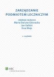 Zarządzanie podmiotem leczniczym. Autor: Galicki Jan, Głowacka Maria Danuta, Mojs Ewa. Dadada.pl Okładka książki Zarządzanie podmiotem leczniczym