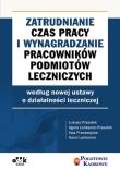Zatrudnianie, czas pracy i wynagradzanie pracowników podmiotów leczniczych wg nowej ustawy o działal. Autor: Prasołek Łukasz, Agata Lankamer-Prasołek, Ewa Przedwojska, Karol Lankamer. Dadada.pl Okładka książki Zatrudnianie, czas pracy i wynagradzanie pracowników podmiotów leczniczych wg nowej ustawy o działal