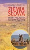 Ziemia Słowa Biblijny przewodnik po Ziemi Świętej. Autor: Rosik Mariusz. Dadada.pl Okładka książki Ziemia Słowa Biblijny przewodnik po Ziemi Świętej