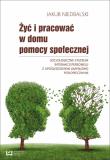 Żyć i pracować w domu pomocy społecznej. Autor: Niedbalski Jakub. Dadada.pl Okładka książki Żyć i pracować w domu pomocy społecznej