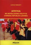 Afryka we współczesnej polityce Chińskiej Republiki Ludowej. Autor: Firmanty Łukasz. Dadada.pl Okładka książki Afryka we współczesnej polityce Chińskiej Republiki Ludowej