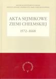 Okładka książki Akta sejmikowe ziemi chełmskiej 1572-1668