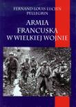 Armia francuska w Wielkiej Wojnie. Autor: Pellegrin Fernand Louis Lucien. Dadada.pl Okładka książki Armia francuska w Wielkiej Wojnie