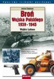 Broń Wojska Polskiego 1939-1945 Wojska Lądowe. Autor: Zasieczny Andrzej. Dadada.pl Okładka książki Broń Wojska Polskiego 1939-1945 Wojska Lądowe