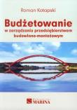 Budżetowanie w zarządzaniu przedsiębiorstwem budowlano-montażowym. Autor: Kotapski Roman. Dadada.pl Okładka książki Budżetowanie w zarządzaniu przedsiębiorstwem budowlano-montażowym