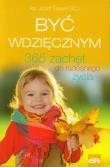Być wdzięcznym. 365 zachęt do radosnego życia. Autor: Józef Gaweł. Dadada.pl Okładka książki Być wdzięcznym. 365 zachęt do radosnego życia