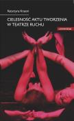 Cielesność aktu tworzenia w teatrze ruchu. Autor: Krasoń Katarzyna. Dadada.pl Okładka książki Cielesność aktu tworzenia w teatrze ruchu