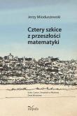 Cztery szkice z przeszłości matematyki. Autor: Mioduszewski Jerzy. Dadada.pl Okładka książki Cztery szkice z przeszłości matematyki