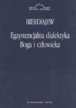 Egzystencjalna dialektyka Boga i człowieka. Autor: Mikołaj Bierdiajew. Dadada.pl Okładka książki Egzystencjalna dialektyka Boga i człowieka