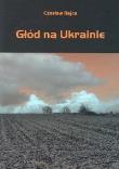 Głód na Ukrainie. Autor: Rajca Czesław. Dadada.pl Okładka książki Głód na Ukrainie