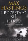 I rozpętało się piekło. Świat na wojnie 1939-45. Autor: Hastings Max. Dadada.pl Okładka książki I rozpętało się piekło. Świat na wojnie 1939-45