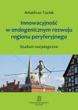 Okładka książki Innowacyjność w endogenicznym rozwoju regionu peryferyjnego