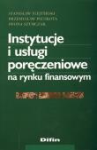 Okładka książki Instytucje i usługi poręczeniow na rynku finansowym