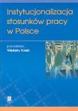 Instytucjonalizacja stosunków pracy w Polsce. Wydawca: Scholar. Dadada.pl Opakowanie Instytucjonalizacja stosunków pracy w Polsce