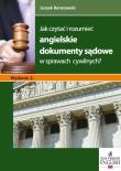 Jak czytać i rozumieć angielskie dokumenty sądowe w sprawach cywilnych?. Autor: Berezowski Leszek. Dadada.pl Okładka książki Jak czytać i rozumieć angielskie dokumenty sądowe w sprawach cywilnych?