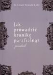 Jak prowadzić kronikę parafialną?. Autor: Kufel Robert Romuald. Dadada.pl Okładka książki Jak prowadzić kronikę parafialną?