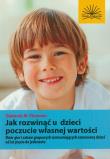 Okładka książki Jak rozwinąć u dzieci poczucie własnej wartości