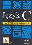 Język C w przykładach. Autor: Perry Greg. Dadada.pl Okładka książki Język C w przykładach