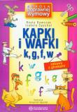 Kapki i wafki k, g, f, w Zabawy z głoskami. Autor: Dawczak Beata, Spychał Izabela, ilustr. Krzysztof. Dadada.pl Okładka książki Kapki i wafki k, g, f, w Zabawy z głoskami