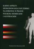 Karne aspekty spowodowania uszczerbku na zdrowiu w prawie polskim, niemieckim i austriackim. Wydawca: Wydawnictwo Naukowe UAM. Dadada.pl Opakowanie Karne aspekty spowodowania uszczerbku na zdrowiu w prawie polskim, niemieckim i austriackim