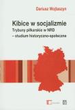 Kibice w socjalizmie. Autor: Wojtaszyn Dariusz. Dadada.pl Okładka książki Kibice w socjalizmie