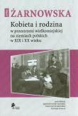 Okładka książki Kobieta i rodzina w przestrzeni wielkomiejskiej na ziemiach polskich w XIX i XX wieku