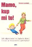 Okładka książki Mamo, kup mi to!