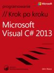 Microsoft Visual C# 2013. Krok po kroku. Autor: Sharp John. Dadada.pl Okładka książki Microsoft Visual C# 2013. Krok po kroku