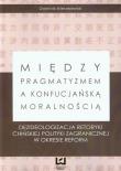 Między pragmatyzmem a konfucjańską moralnością. Autor: Mierzejewski Dominik. Dadada.pl Okładka książki Między pragmatyzmem a konfucjańską moralnością
