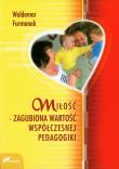 Miłość zagubiona wartość współczesnej pedagogiki. Autor: Furmanek Waldemar. Dadada.pl Okładka książki Miłość zagubiona wartość współczesnej pedagogiki