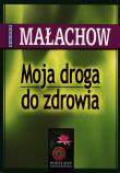 Moja droga do zdrowia. Autor: Giennadij Małachow. Dadada.pl Okładka książki Moja droga do zdrowia