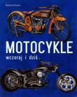 Motocykle. Wczoraj i dziś. Autor: Brown Roland. Dadada.pl Okładka książki Motocykle. Wczoraj i dziś
