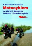 Okładka książki Motocyklem po Warmii, Mazurach, Podlasiu i Suwal.