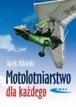 Motolotniarstwo dla każdego WKŁ. Autor: Kibiński Jacek. Dadada.pl Okładka książki Motolotniarstwo dla każdego WKŁ