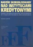 Nadzór skonsolidowany nad instytucjami kredytowymi. Autor: Leśnik Iwona. Dadada.pl Okładka książki Nadzór skonsolidowany nad instytucjami kredytowymi