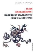 Narodziny marketingu z ducha ekonomii. Autor: Kardaszewski Jacek. Dadada.pl Okładka książki Narodziny marketingu z ducha ekonomii