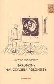 Narodziny nauczyciela polonisty. Autor: Kowalikowa Jadwiga. Dadada.pl Okładka książki Narodziny nauczyciela polonisty