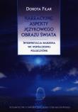 Narracyjne aspekty językowego obrazu świata. Autor: Filar Dorota. Dadada.pl Okładka książki Narracyjne aspekty językowego obrazu świata