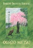 Ogród miejski. Autor: Iwaniuk Sawicki Robert. Dadada.pl Okładka książki Ogród miejski