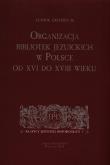 Organizacja bibliotek jezuickich w Polsce od XVI do XVIII wieku. Autor: Grzebień Ludwik. Dadada.pl Okładka książki Organizacja bibliotek jezuickich w Polsce od XVI do XVIII wieku