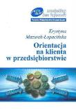 Orientacja na klienta w przedsiębiorstwie. Autor: Mazurek-Łopacińska Krystyna. Dadada.pl Okładka książki Orientacja na klienta w przedsiębiorstwie