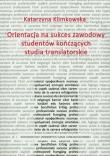 Orientacja na sukces zawodowy studentów kończących studia translatorskie. Autor: Klimkowska Katarzyna. Dadada.pl Okładka książki Orientacja na sukces zawodowy studentów kończących studia translatorskie