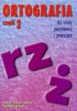 Ortografia dla szkoły podstawowej i gimnazjum część 2 Pisownia wyrazów z ż i rz. Autor: Barbara Trębacz-Kopicka, Łuczak Agnieszka. Dadada.pl Okładka książki Ortografia dla szkoły podstawowej i gimnazjum część 2 Pisownia wyrazów z ż i rz