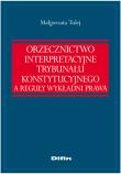 Okładka książki Orzecznictwo interpretacyjne Trybunału Konstytucyjnego a reguły wykładni prawa